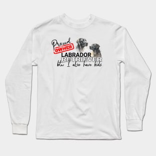 Proud Owner Labrador Retriever and kids funny design Long Sleeve T-Shirt